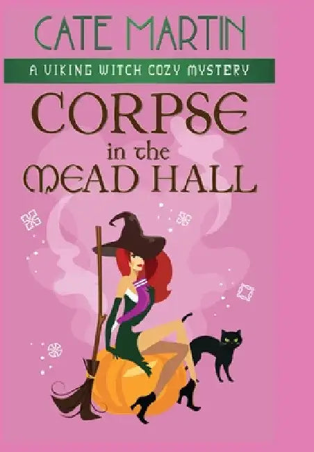 Corpse in the Mead Hall: A Viking Witch Cozy Mystery by Cate Martin