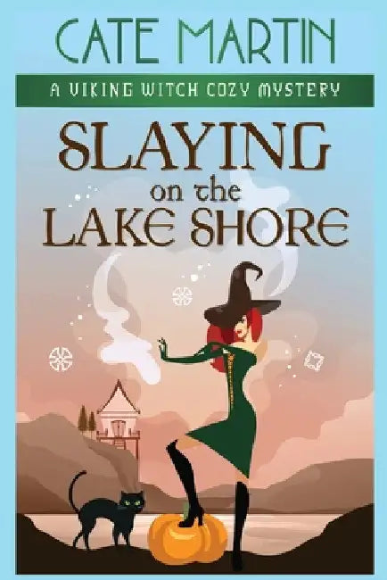 Slaying on the Lake Shore: A Viking Witch Cozy Mystery by Cate Martin
