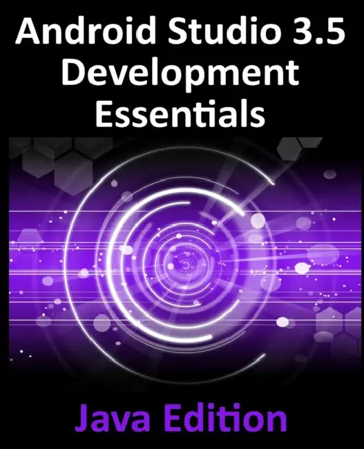 Android Studio 3.5 Development Essentials - Java Edition: Developing Android 10 (Q) Apps Using Android Studio 3.5, Java and Android Jetpack by Neil Smyth