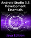 Android Studio 3.5 Development Essentials - Java Edition: Developing Android 10 (Q) Apps Using Android Studio 3.5, Java and Android Jetpack by Neil Smyth