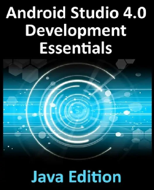 Android Studio 4.0 Development Essentials - Java Edition: Developing Android Apps Using Android Studio 4.0, Java and Android Jetpack by Neil Smyth