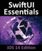 SwiftUI Essentials - iOS 14 Edition: Learn to Develop iOS Apps using SwiftUI, Swift 5 and Xcode 12 by Neil Smyth