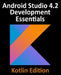 Android Studio 4.2 Development Essentials - Kotlin Edition: Developing Android Apps Using Android Studio 4.2, Kotlin and Android Jetpack by Neil Smyth