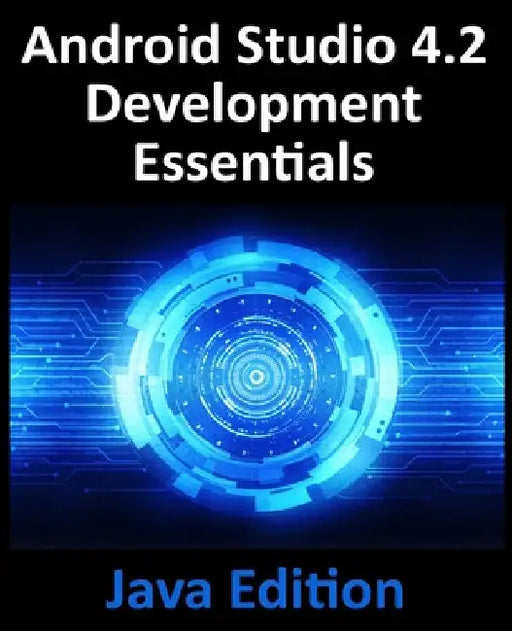 Android Studio 4.2 Development Essentials - Java Edition: Developing Android Apps Using Android Studio 4.2, Java and Android Jetpack by Neil Smyth