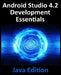 Android Studio 4.2 Development Essentials - Java Edition: Developing Android Apps Using Android Studio 4.2, Java and Android Jetpack by Neil Smyth