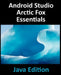 Android Studio Arctic Fox Essentials - Java Edition: Developing Android Apps Using Android Studio 2020.31 and Java by Neil Smyth