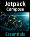 Jetpack Compose Essentials: Developing Android Apps with Jetpack Compose, Android Studio, and Kotlin by Neil Smyth