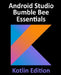 Android Studio Bumble Bee Essentials - Kotlin Edition: Developing Android Apps Using Android Studio 2021.1 and Kotlin by Neil Smyth