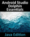 Android Studio Dolphin Essentials - Java Edition by Neil Smyth