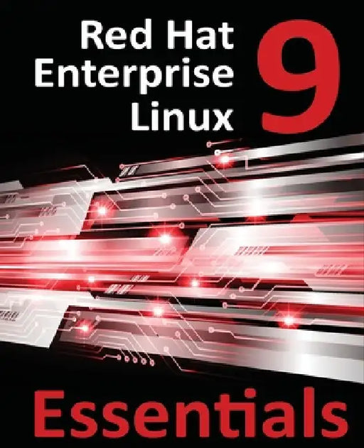 Red Hat Enterprise Linux 9 Essentials: Learn to Install, Administer, and Deploy RHEL 9 Systems by Smyth
