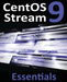 CentOS Stream 9 Essentials: Learn to Install, Administer, and Deploy CentOS Stream 9 Systems by Neil Smyth