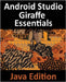 Android Studio Giraffe Essentials - Java Edition: Developing Android Apps Using Android Studio 2022.3.1 and Java by Smyth, Neil