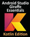 Android Studio Giraffe Essentials - Kotlin Edition: Developing Android Apps Using Android Studio 2022.3.1 and Kotlin by Neil Smyth