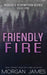 Friendly Fire by Morgan James