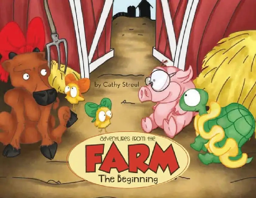 Adventures from the Farm: The Beginning by Streul Cathy