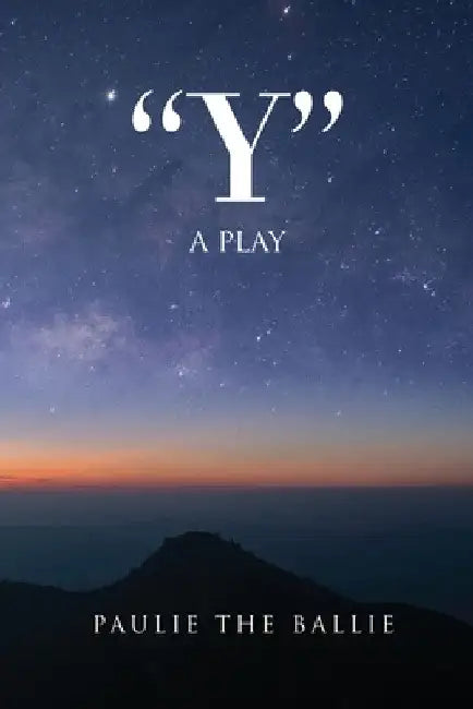 "Y": A Play by Paulie the Ballie
