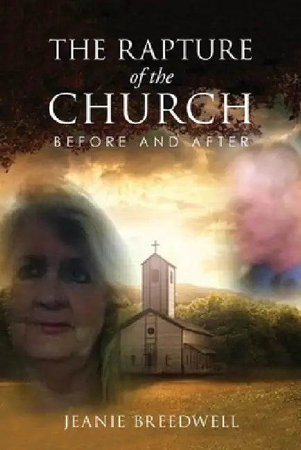 The Rapture of the Church: Before and After by Jeanie Breedwell