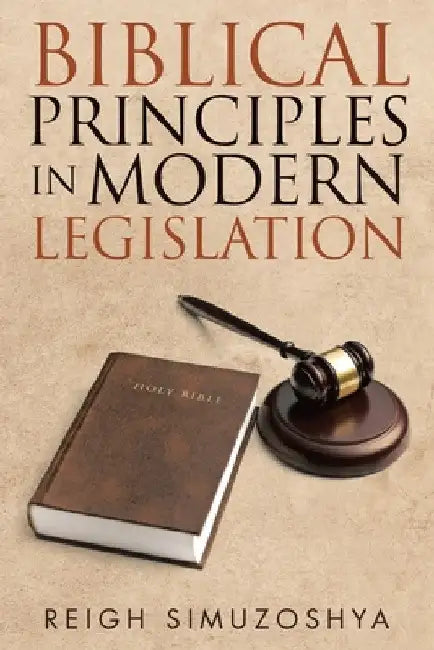 Biblical Principles in Modern Legislation by Reigh Simuzoshya