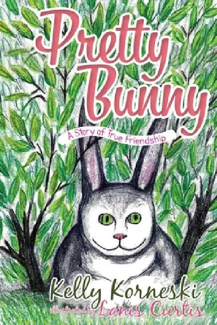 Pretty Bunny: A Story of True Friendship by Kelly Korneski