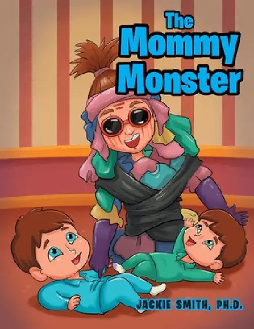 The Mommy Monster by Jackie Smith Ph. D.