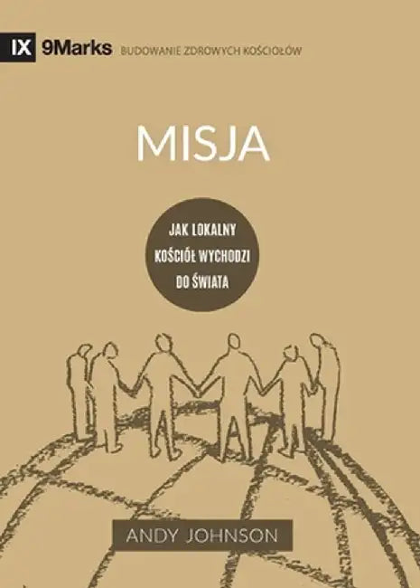Misja (Missions) (Polish): Jak lokalny kościól wychodzi do świata (How the Local Church Goes Global) by Andy Johnson