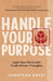 Handle Your Purpose: Lead Your Mind With Truth-Driven Thoughts by Jonathan Matei