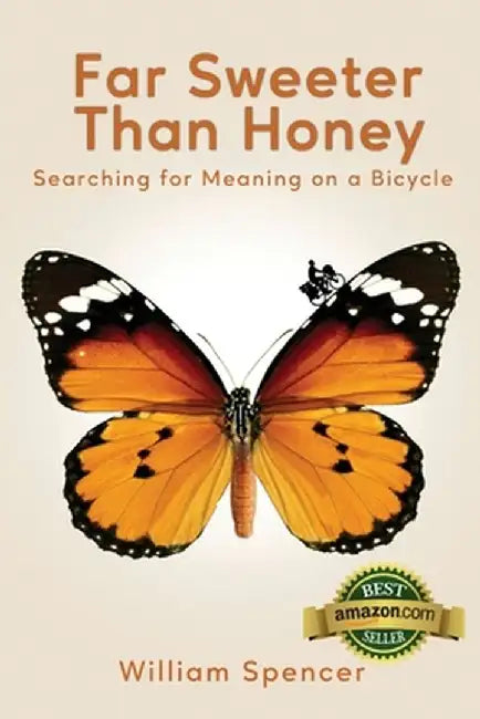 Far Sweeter Than Honey: Searching for Meaning on a Bicycle by William Spencer