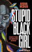 Stupid Black Girl: Essays from an American African by Aisha Redux