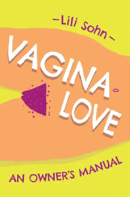 Vagina Love: An Owner's Manual by Lili Sohn