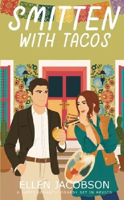 Smitten with Tacos: A Sweet Romantic Comedy Set in Mexico by Ellen Jacobson