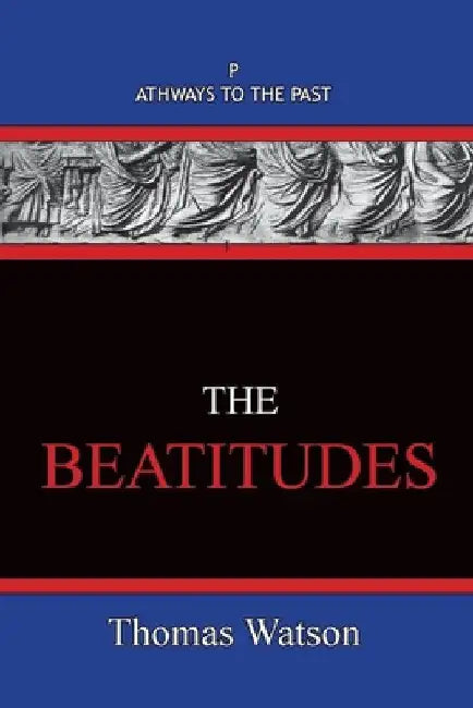 The Beatitudes: Pathways To The Past by Thomas Watson
