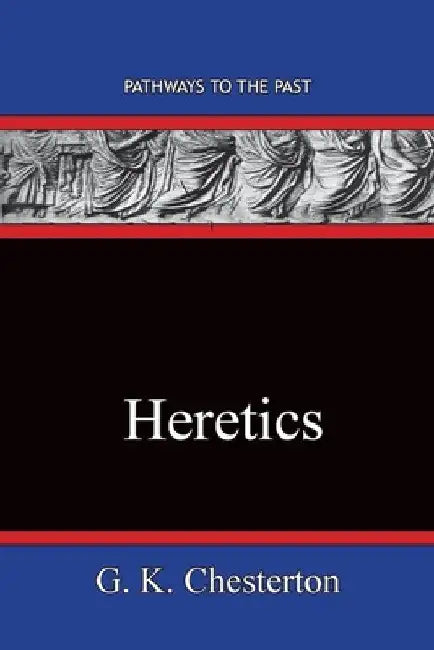 Heretics: Pathways To The Past by G. K. Chesterton