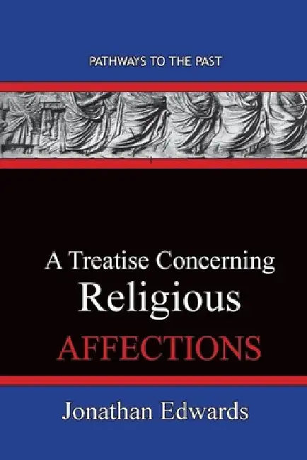 A Treatise Concerning Religious Affections: Pathways To The Past by Jonathan Edwards