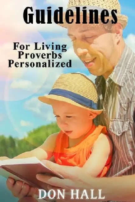 Guidelines For Living - Proverbs Personalized by Don Hall
