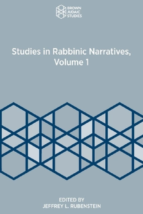 Studies in Rabbinic Narratives, Volume 1 by Jeffrey L. Rubenstein
