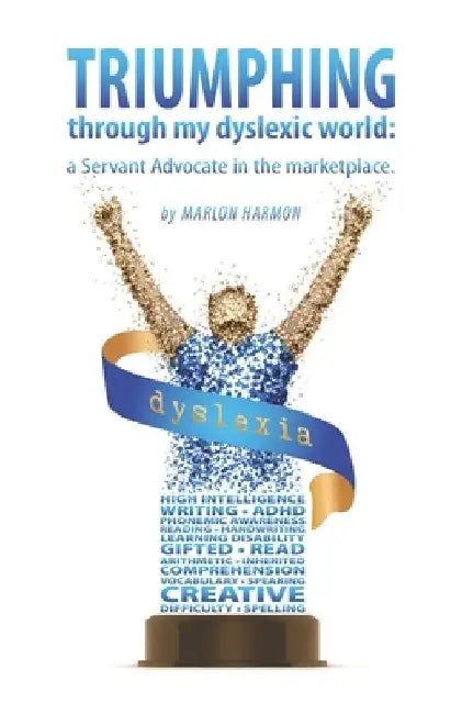 Triumphing through my dyslexic world: a servant advocate in the marketplace by Yvette Rice