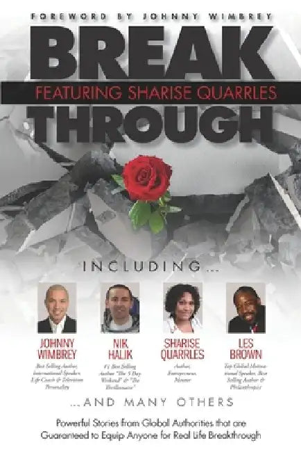 Break Through Featuring Sharise Quarrles: Powerful Stories from Global Authorities That Are Guaranteed to Equip Anyone for Real Life Breakthrough by Johnny Wimbrey