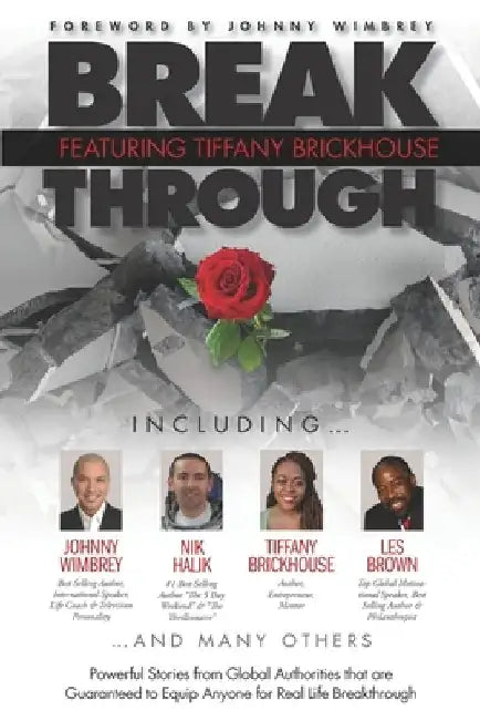 Break Through Featuring Tiffany Brickhouse: Powerful Stories from Global Authorities That Are Guaranteed to Equip Anyone for Real Life Breakthrough by Johnny Wimbrey