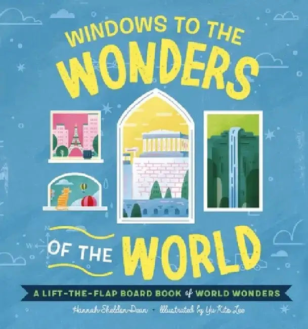 Windows to the Wonders of the World: A Lift-The-Flap Board Book of World Wonders by Hannah Sheldon-Dean