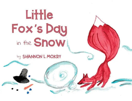 Little Fox's Day in the Snow by Shannon L. Mokry