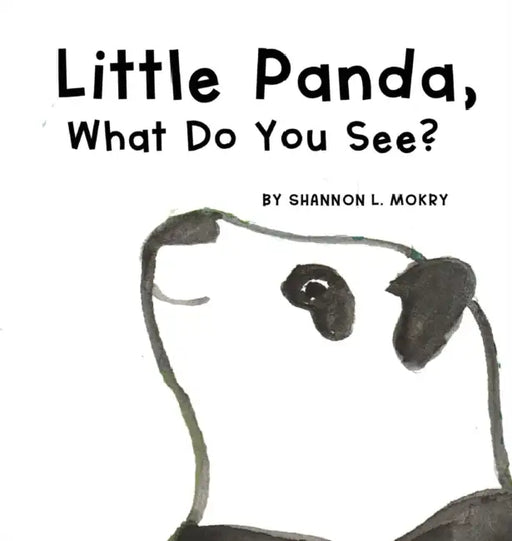 Little Panda, What Do You See? by Shannon L. Mokry, Shannon L. Mokry