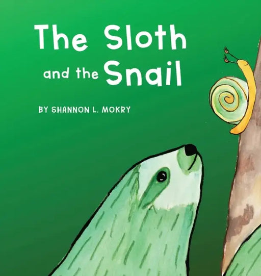 The Sloth and the Snail by Shannon L. Mokry, Shannon L. Mokry