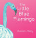 The Little Blue Flamingo by Shannon L. Mokry, Shannon L. Mokry