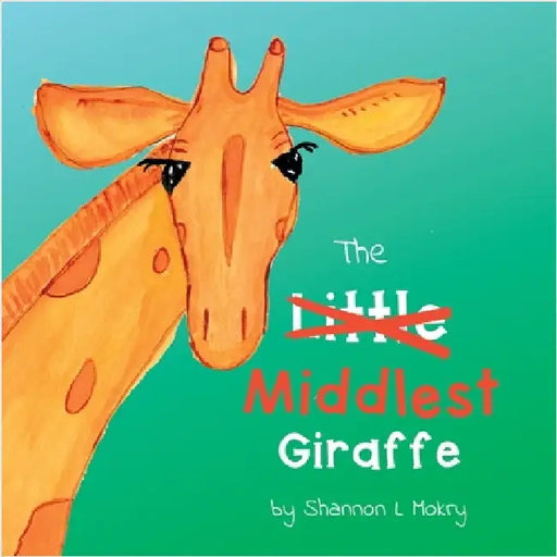 The Middlest Giraffe by Mokry, Shannon L.