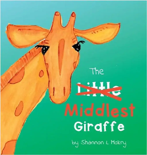 The Middlest Giraffe by Mokry, Shannon L.