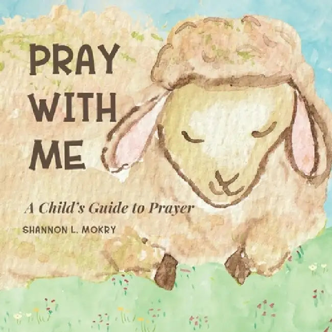 Pray With Me by Shannon L. Mokry, Shannon L. Mokry