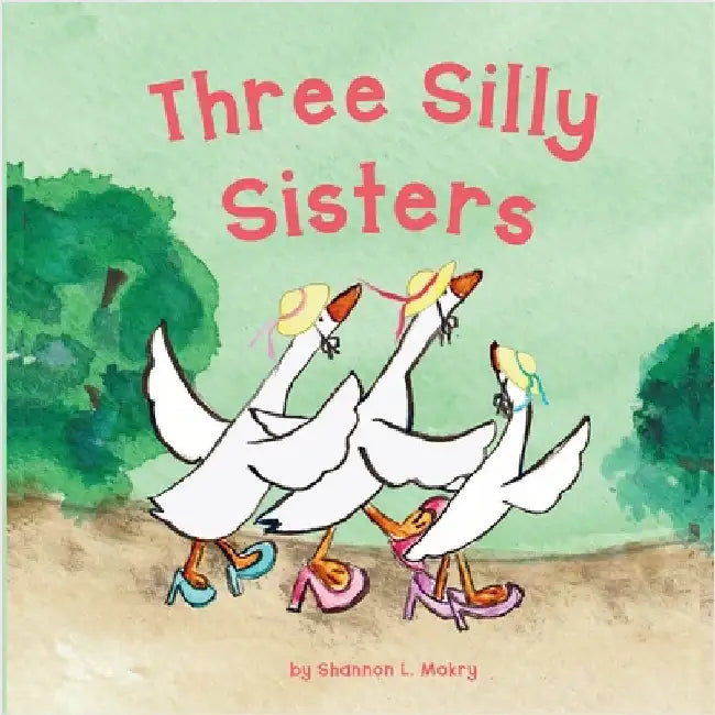 Three Silly Sisters by Mokry, Shannon L.