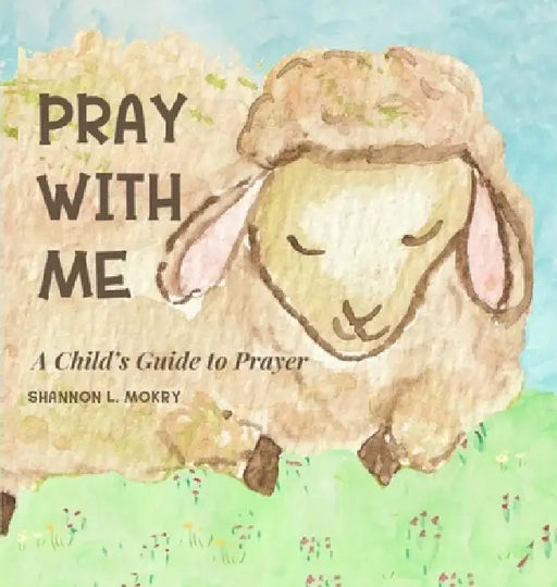 Pray With Me by Shannon L. Mokry, Shannon L. Mokry