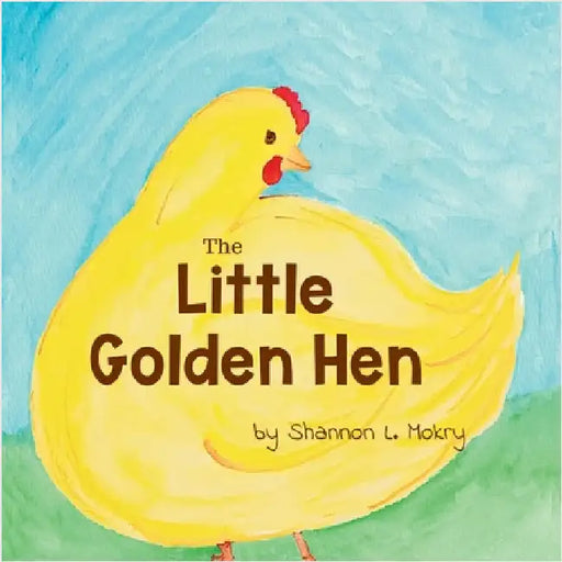 The Little Golden Hen by Mokry, Shannon L.