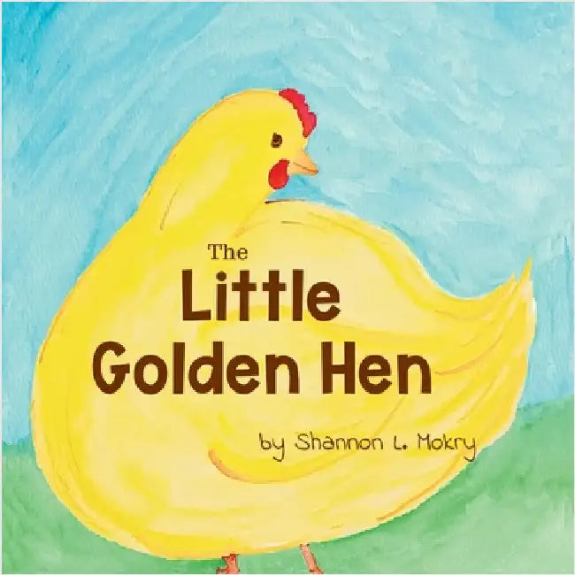 The Little Golden Hen by Mokry, Shannon L.
